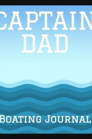 Cover of Captain Dad Boating Journal