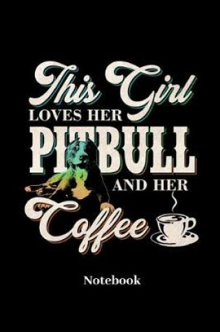 Cover of This Girl Loves Her Pitbull And Her Coffee Notebook