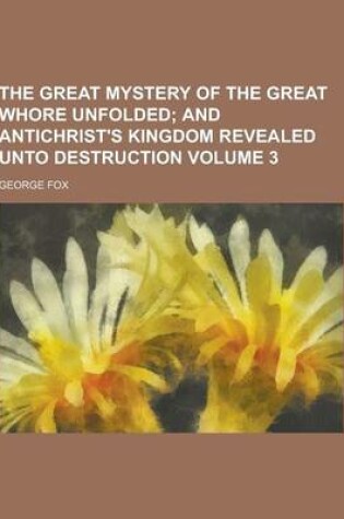 Cover of The Great Mystery of the Great Whore Unfolded Volume 3