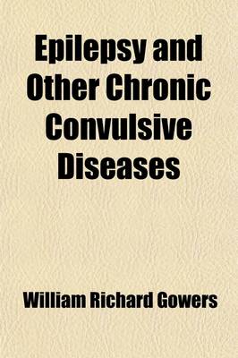 Book cover for Epilepsy and Other Chronic Convulsive Diseases; Their Causes, Symptoms, & Treatment