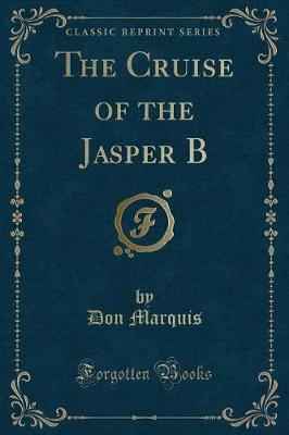 Book cover for The Cruise of the Jasper B (Classic Reprint)