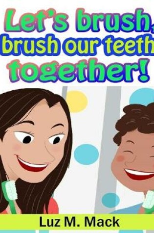 Cover of Let's brush, brush our teeth together!