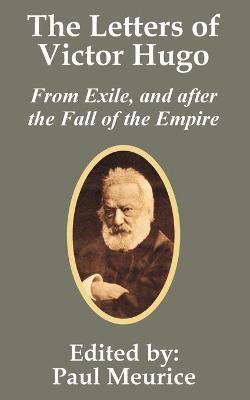 Book cover for The Letters of Victor Hugo from Exile, and after the Fall of the Empire