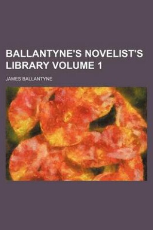 Cover of Ballantyne's Novelist's Library Volume 1