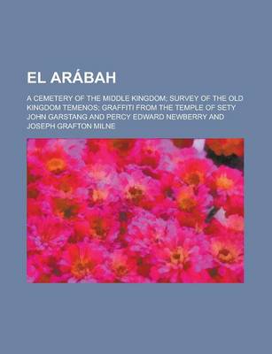 Book cover for El Arabah; A Cemetery of the Middle Kingdom; Survey of the Old Kingdom Temenos; Graffiti from the Temple of Sety