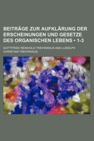 Cover of Beitrage Zur Aufklarung Der Erscheinungen Und Gesetze Des Organischen Lebens (1-3 )