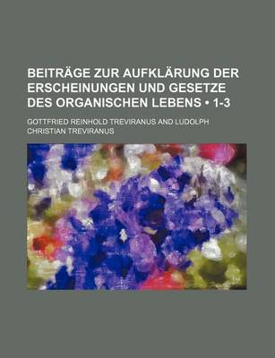 Book cover for Beitrage Zur Aufklarung Der Erscheinungen Und Gesetze Des Organischen Lebens (1-3 )