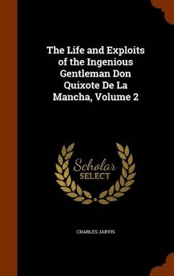 Book cover for The Life and Exploits of the Ingenious Gentleman Don Quixote De La Mancha, Volume 2