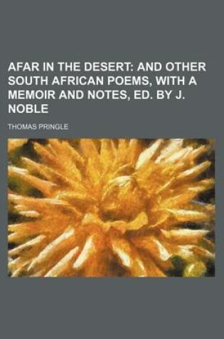 Cover of Afar in the Desert; And Other South African Poems, with a Memoir and Notes, Ed. by J. Noble