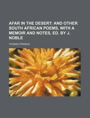 Book cover for Afar in the Desert; And Other South African Poems, with a Memoir and Notes, Ed. by J. Noble