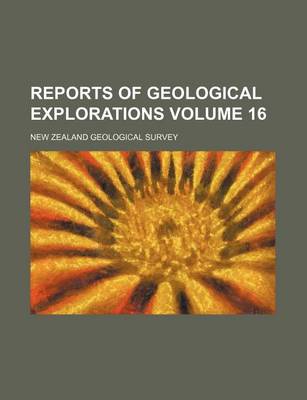 Book cover for Reports of Geological Explorations Volume 16