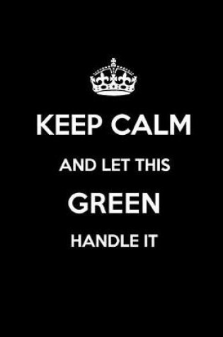 Cover of Keep Calm and Let This Green Handle It