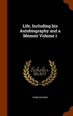 Book cover for Life, Including His Autobiography and a Memoir Volume 1