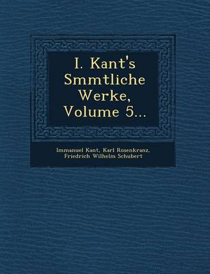 Book cover for I. Kant's S Mmtliche Werke, Volume 5...