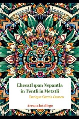 Cover of Ehecatl īpan Nepantla in Tēntli in Mētztli