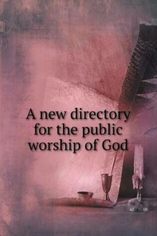 Cover of A new directory for the public worship of God