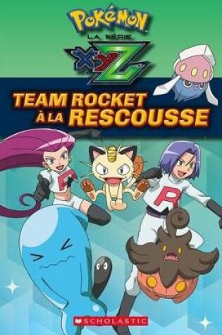 Cover of Pokémon: La Série Xyz: Team Rocket À La Rescousse