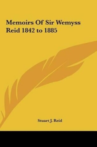 Cover of Memoirs of Sir Wemyss Reid 1842 to 1885