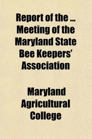 Cover of Report of the Meeting of the Maryland State Bee Keepers' Association