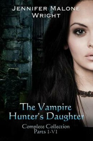 Cover of The Vampire Hunter's Daughter The Complete Collection