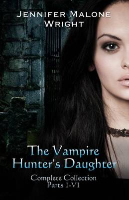 Book cover for The Vampire Hunter's Daughter The Complete Collection