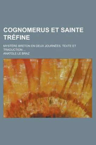 Cover of Cognomerus Et Sainte Trefine; Mystere Breton En Deux Journees. Texte Et Traduction ...