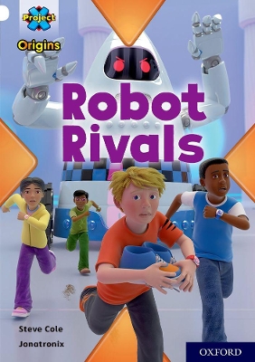 Cover of Project X Origins: White Book Band, Oxford Level 10: Robot Rivals