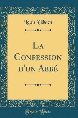 Cover of La Confession d'un Abbé (Classic Reprint)