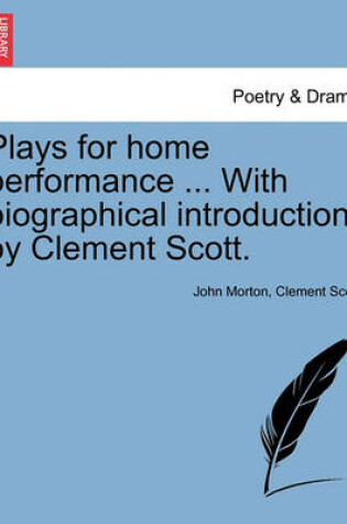 Cover of Plays for Home Performance ... with Biographical Introduction by Clement Scott.