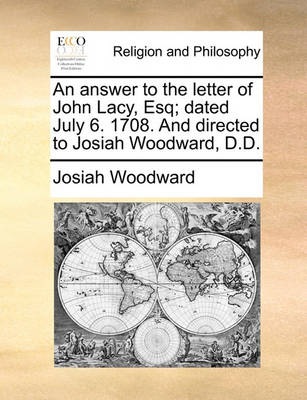 Book cover for An Answer to the Letter of John Lacy, Esq; Dated July 6. 1708. and Directed to Josiah Woodward, D.D.