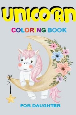 Cover of Unicorn Coloring Book for Daughter