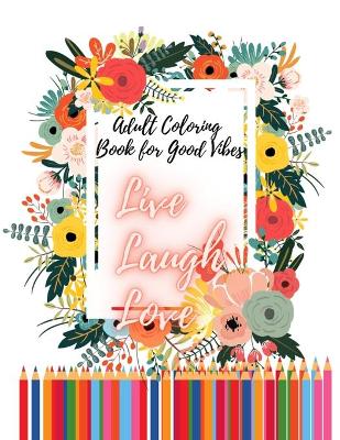 Book cover for Adult coloring book for good vibes / LIVE LAUGH LOVE