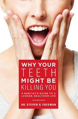 Cover of Why Your Teeth Might Be Killing You