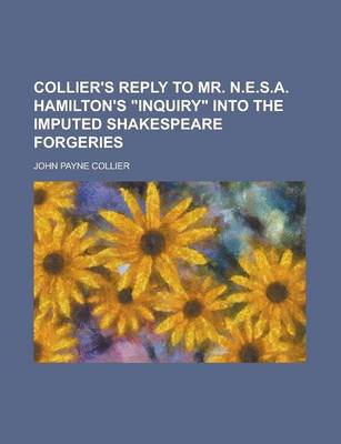 Book cover for Collier's Reply to Mr. N.E.S.A. Hamilton's "Inquiry" Into the Imputed Shakespeare Forgeries