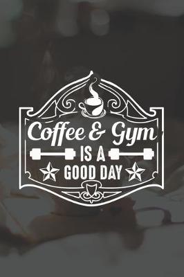 Book cover for Coffee And Gym Is A Good Day