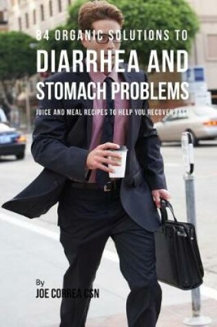 Cover of 84 Organic Solutions to Diarrhea and Stomach Problems