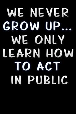 Book cover for we never grow up we only learn how to act in public