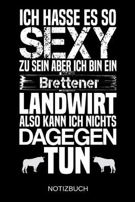 Book cover for Ich hasse es so sexy zu sein aber ich bin ein Brettener Landwirt also kann ich nichts dagegen tun