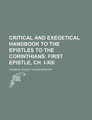 Book cover for Critical and Exegetical Handbook to the Epistles to the Corinthians; First Epistle, Ch. I-XIII