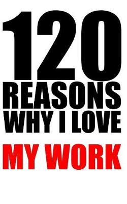 Book cover for 120 reasons why i love my work