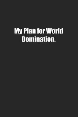 Book cover for My Plan for World Domination.