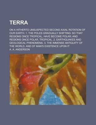 Book cover for Terra; On a Hitherto Unsuspected Second Axial Rotation of Our Earth. 1. the Poles Gradually Shifting