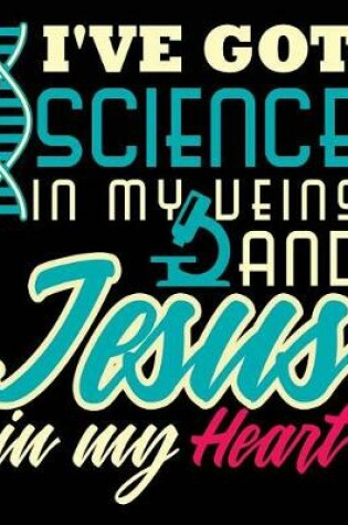 Cover of I've Got Science In My Veins And Jesus In My Heart