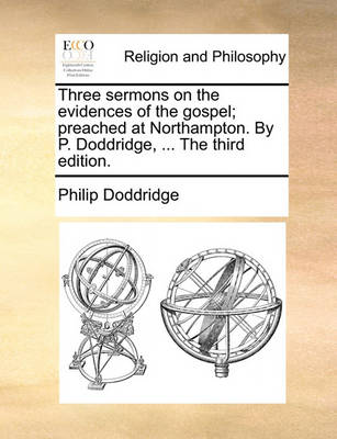 Book cover for Three sermons on the evidences of the gospel; preached at Northampton. By P. Doddridge, ... The third edition.