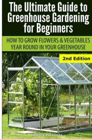 Cover of Ultimate Guide to Greenhouse Gardening for Beginners