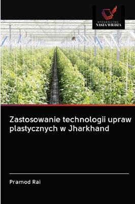 Cover of Zastosowanie technologii upraw plastycznych w Jharkhand