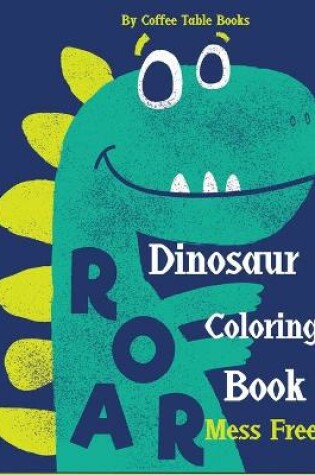 Cover of Dinosaur Coloring Book Mess Free