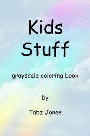 Cover of Kids Stuff Grayscale Coloring Book