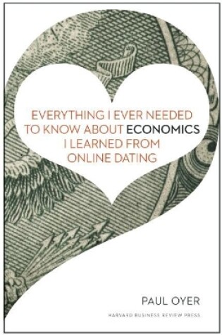 Cover of Everything I Ever Needed to Know about Economics I Learned from Online Dating