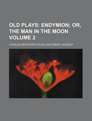 Book cover for Old Plays Volume 2; Endymion Or, the Man in the Moon